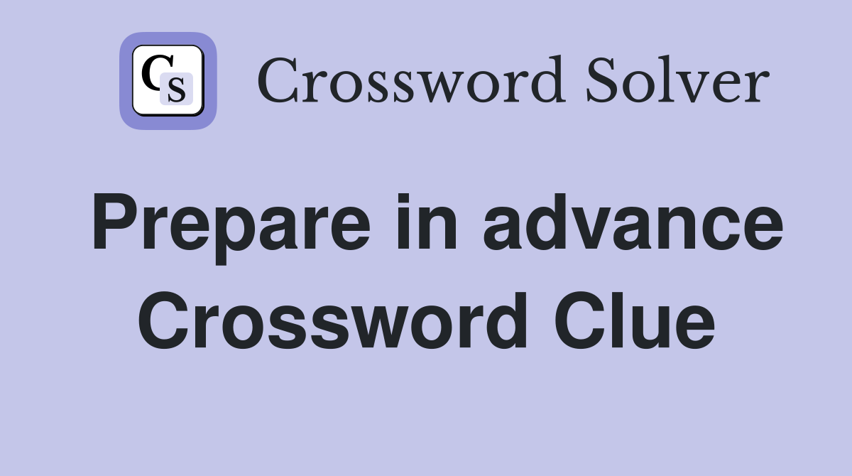 Prepare in advance Crossword Clue Answers Crossword Solver